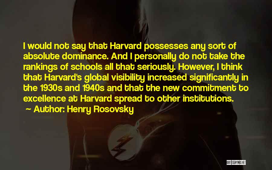 Henry Rosovsky Quotes: I Would Not Say That Harvard Possesses Any Sort Of Absolute Dominance. And I Personally Do Not Take The Rankings