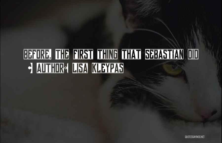 Lisa Kleypas Quotes: Before. The First Thing That Sebastian Did