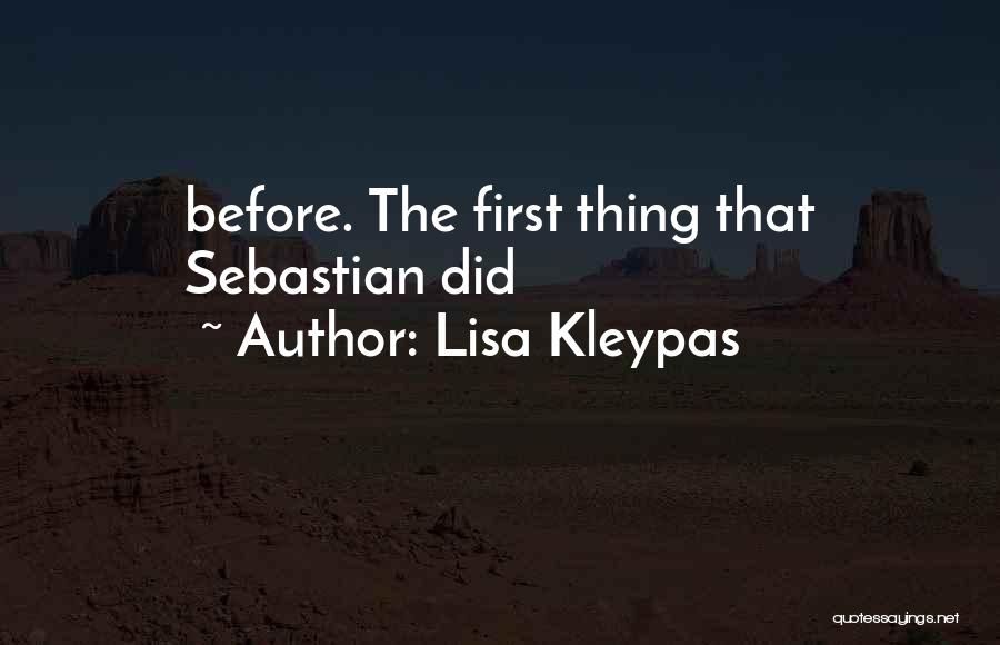 Lisa Kleypas Quotes: Before. The First Thing That Sebastian Did