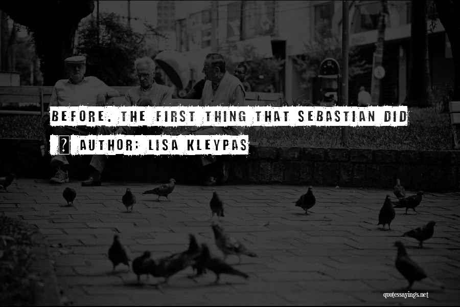 Lisa Kleypas Quotes: Before. The First Thing That Sebastian Did