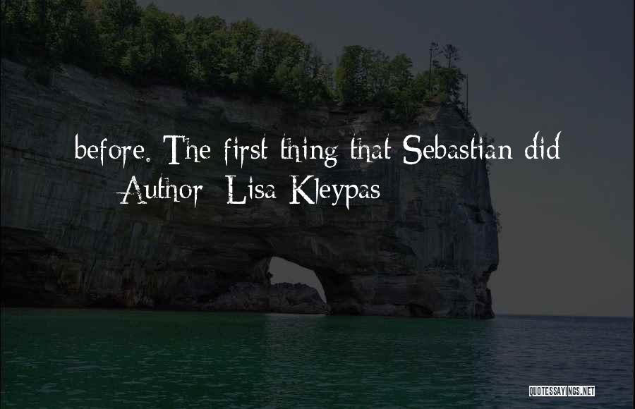 Lisa Kleypas Quotes: Before. The First Thing That Sebastian Did