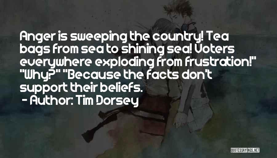 Tim Dorsey Quotes: Anger Is Sweeping The Country! Tea Bags From Sea To Shining Sea! Voters Everywhere Exploding From Frustration! Why? Because The