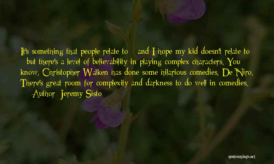 Jeremy Sisto Quotes: It's Something That People Relate To - And I Hope My Kid Doesn't Relate To - But There's A Level