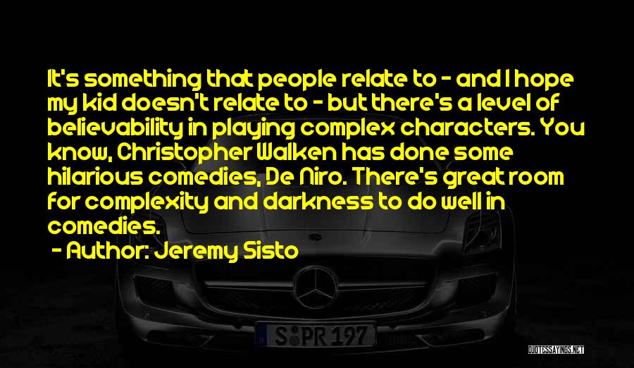 Jeremy Sisto Quotes: It's Something That People Relate To - And I Hope My Kid Doesn't Relate To - But There's A Level
