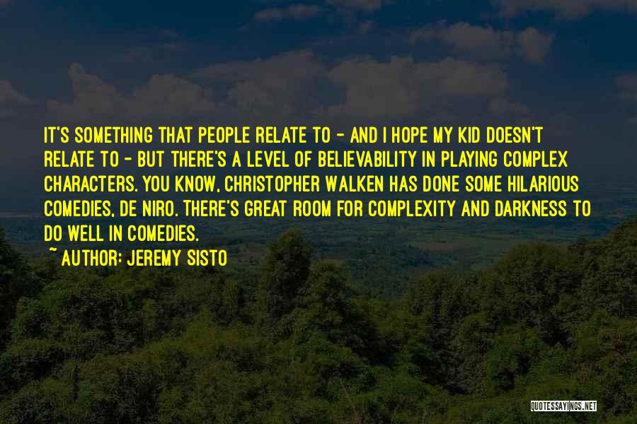 Jeremy Sisto Quotes: It's Something That People Relate To - And I Hope My Kid Doesn't Relate To - But There's A Level