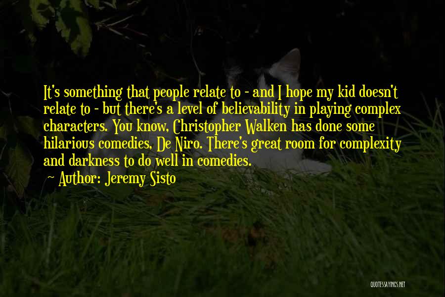 Jeremy Sisto Quotes: It's Something That People Relate To - And I Hope My Kid Doesn't Relate To - But There's A Level
