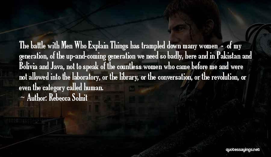 Rebecca Solnit Quotes: The Battle With Men Who Explain Things Has Trampled Down Many Women - Of My Generation, Of The Up-and-coming Generation