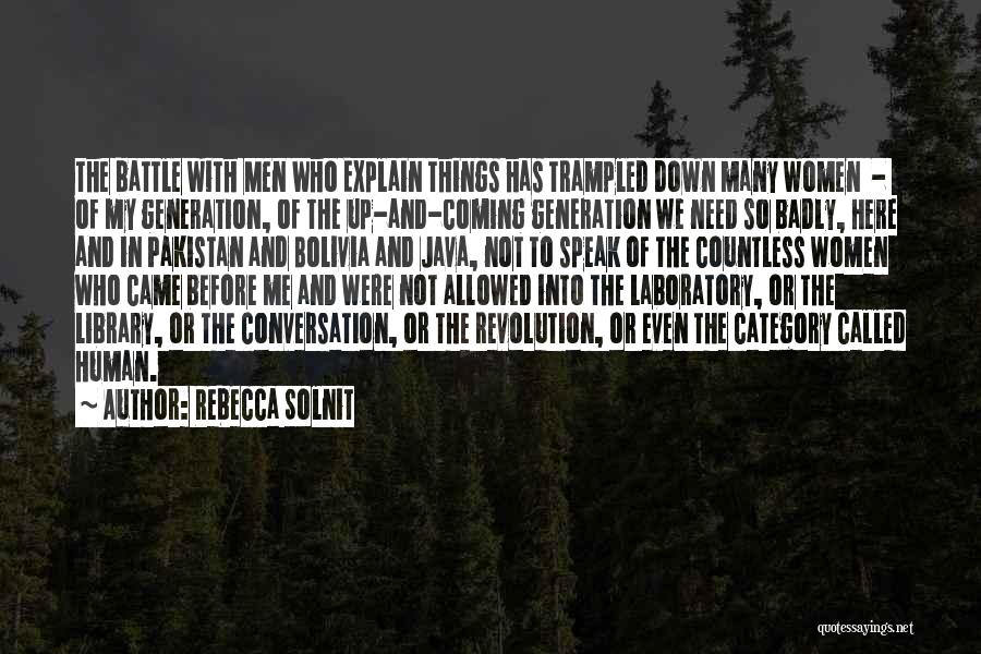 Rebecca Solnit Quotes: The Battle With Men Who Explain Things Has Trampled Down Many Women - Of My Generation, Of The Up-and-coming Generation