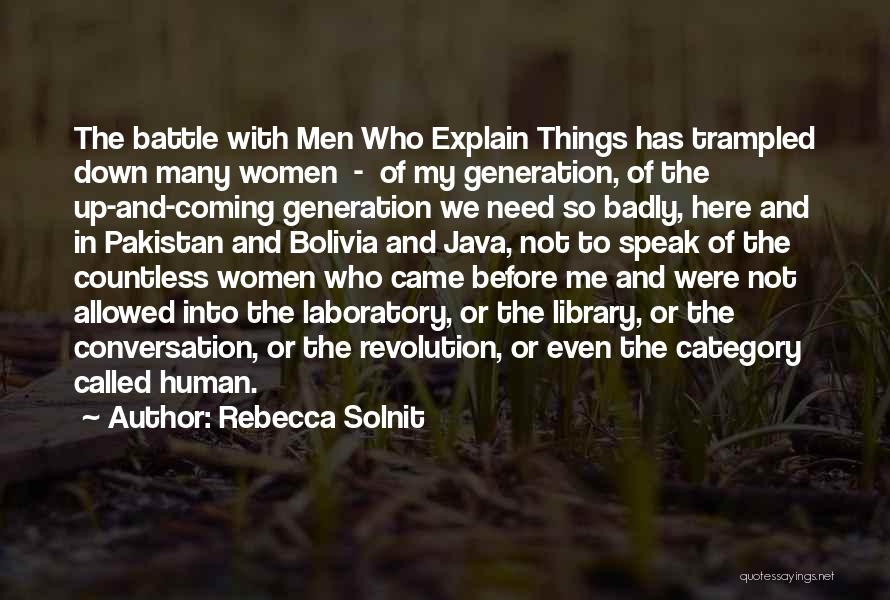 Rebecca Solnit Quotes: The Battle With Men Who Explain Things Has Trampled Down Many Women - Of My Generation, Of The Up-and-coming Generation