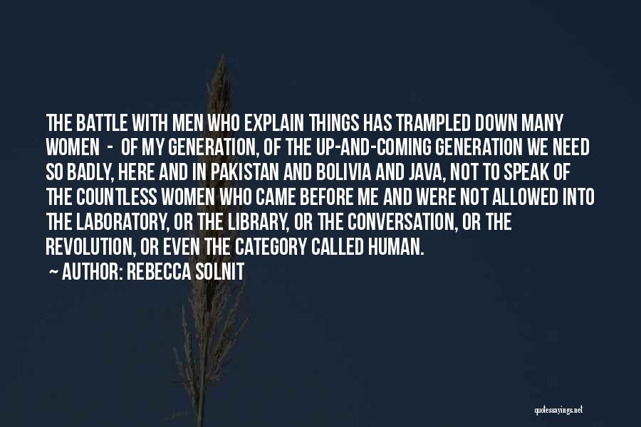 Rebecca Solnit Quotes: The Battle With Men Who Explain Things Has Trampled Down Many Women - Of My Generation, Of The Up-and-coming Generation