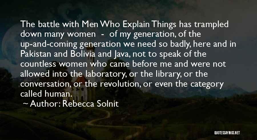 Rebecca Solnit Quotes: The Battle With Men Who Explain Things Has Trampled Down Many Women - Of My Generation, Of The Up-and-coming Generation