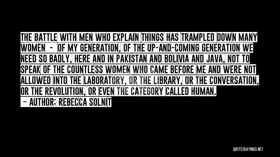 Rebecca Solnit Quotes: The Battle With Men Who Explain Things Has Trampled Down Many Women - Of My Generation, Of The Up-and-coming Generation