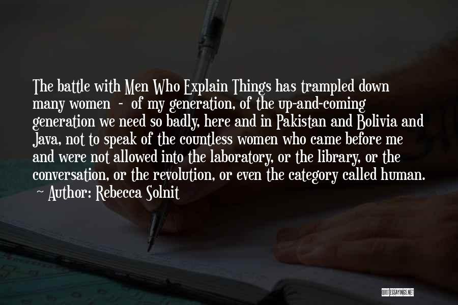 Rebecca Solnit Quotes: The Battle With Men Who Explain Things Has Trampled Down Many Women - Of My Generation, Of The Up-and-coming Generation