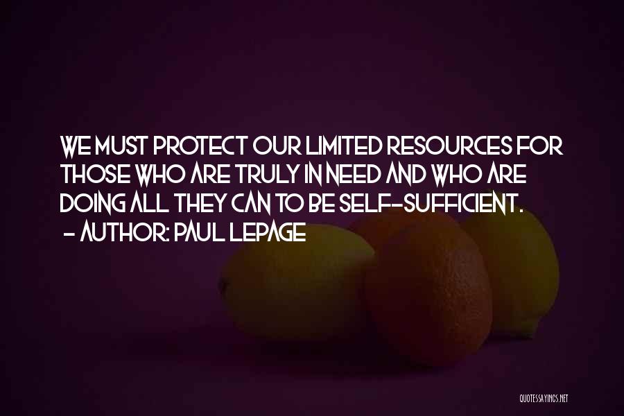 Paul LePage Quotes: We Must Protect Our Limited Resources For Those Who Are Truly In Need And Who Are Doing All They Can