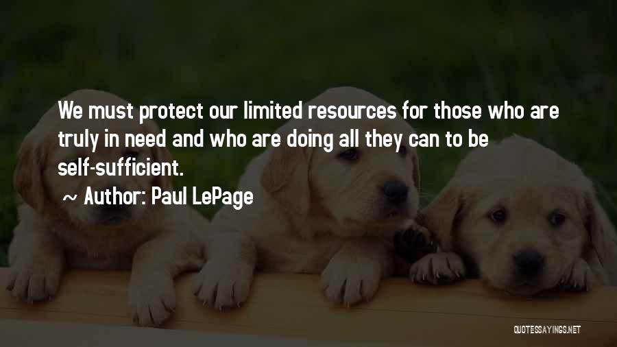 Paul LePage Quotes: We Must Protect Our Limited Resources For Those Who Are Truly In Need And Who Are Doing All They Can