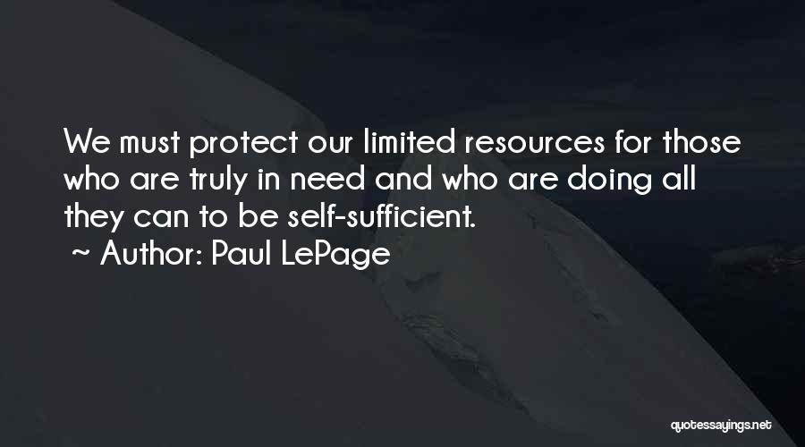 Paul LePage Quotes: We Must Protect Our Limited Resources For Those Who Are Truly In Need And Who Are Doing All They Can