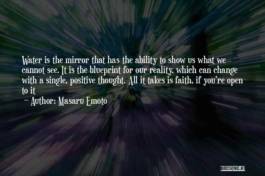 Masaru Emoto Quotes: Water Is The Mirror That Has The Ability To Show Us What We Cannot See. It Is The Blueprint For