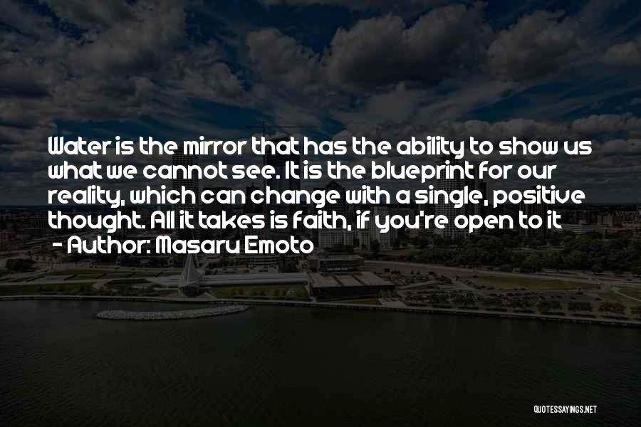 Masaru Emoto Quotes: Water Is The Mirror That Has The Ability To Show Us What We Cannot See. It Is The Blueprint For