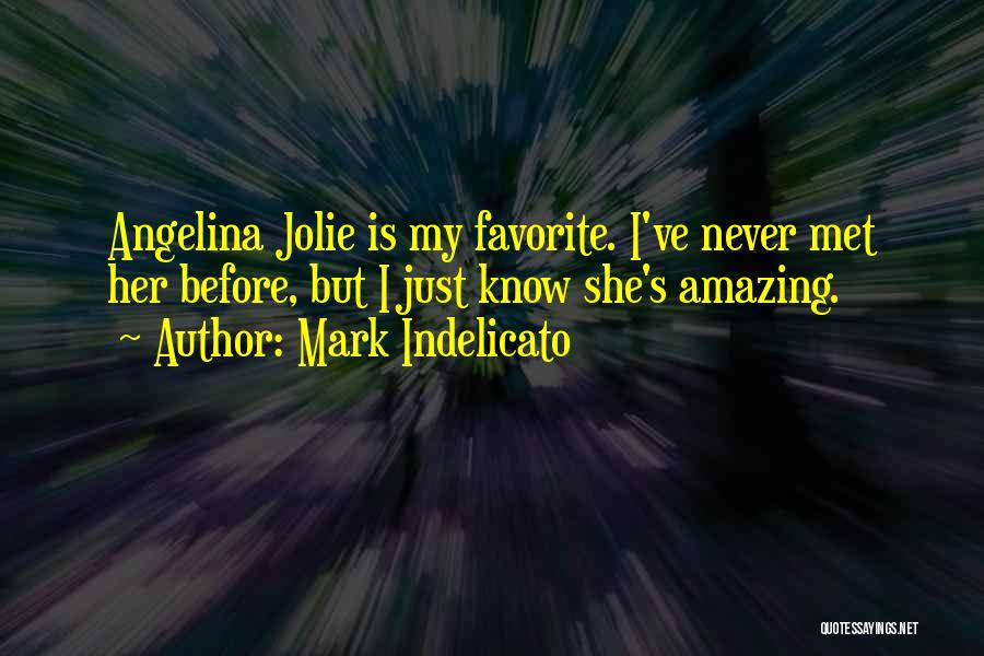 Mark Indelicato Quotes: Angelina Jolie Is My Favorite. I've Never Met Her Before, But I Just Know She's Amazing.