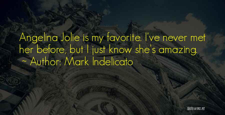 Mark Indelicato Quotes: Angelina Jolie Is My Favorite. I've Never Met Her Before, But I Just Know She's Amazing.