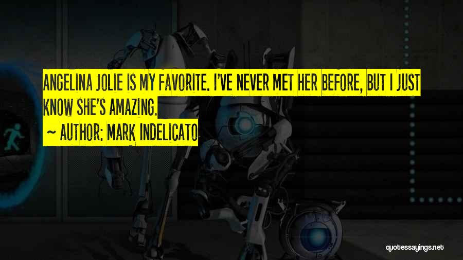 Mark Indelicato Quotes: Angelina Jolie Is My Favorite. I've Never Met Her Before, But I Just Know She's Amazing.