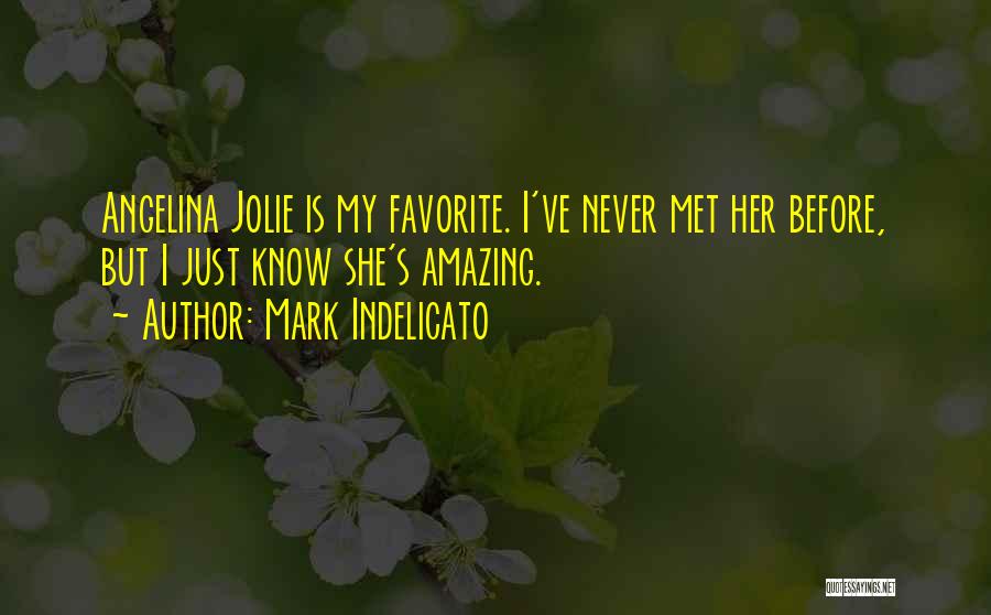 Mark Indelicato Quotes: Angelina Jolie Is My Favorite. I've Never Met Her Before, But I Just Know She's Amazing.