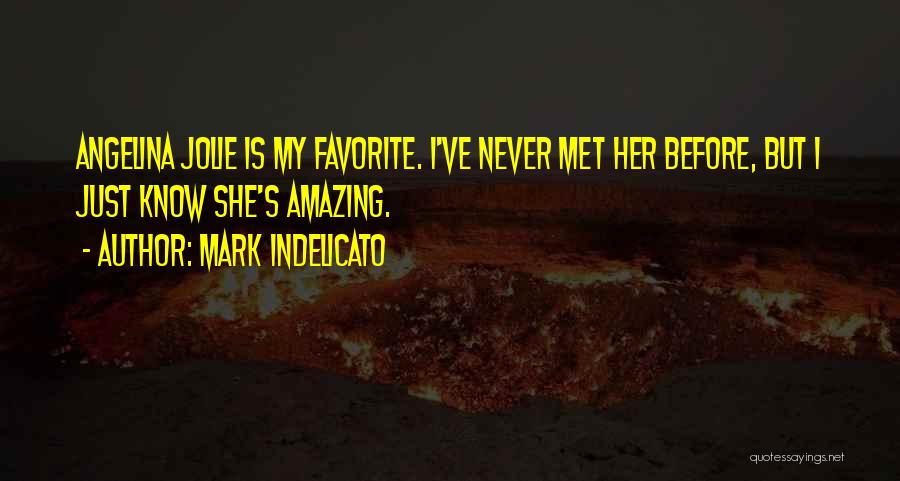 Mark Indelicato Quotes: Angelina Jolie Is My Favorite. I've Never Met Her Before, But I Just Know She's Amazing.