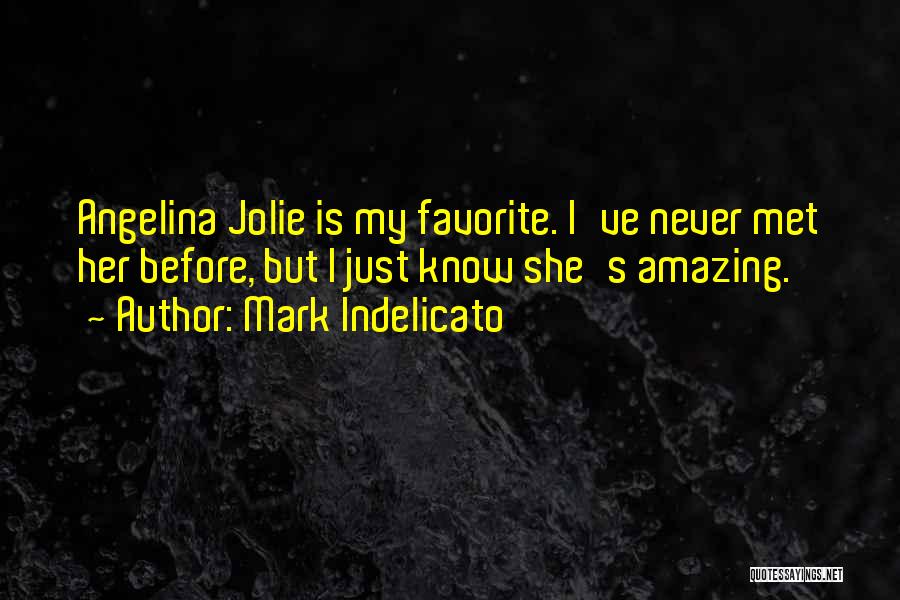 Mark Indelicato Quotes: Angelina Jolie Is My Favorite. I've Never Met Her Before, But I Just Know She's Amazing.