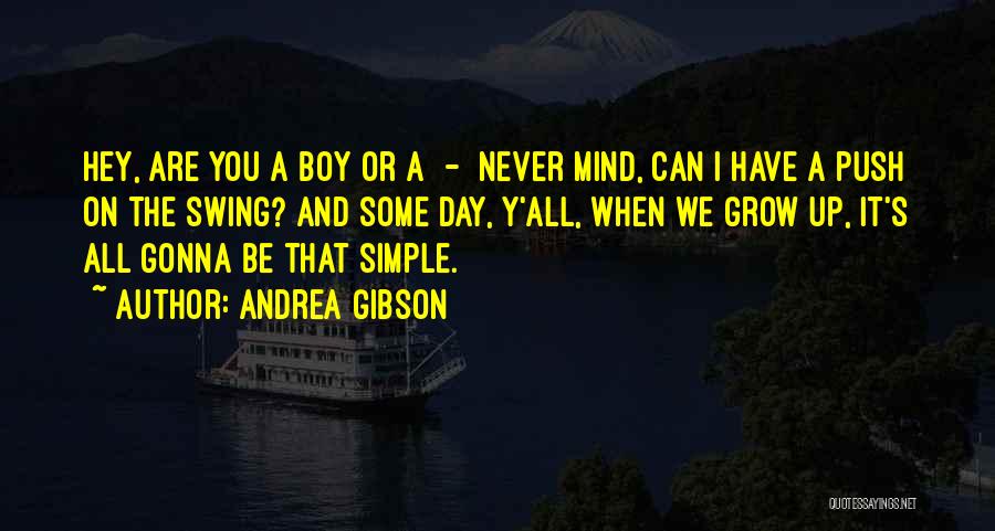 Andrea Gibson Quotes: Hey, Are You A Boy Or A - Never Mind, Can I Have A Push On The Swing? And Some