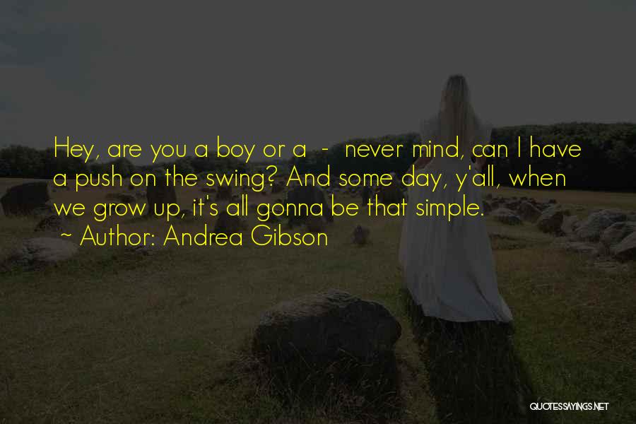 Andrea Gibson Quotes: Hey, Are You A Boy Or A - Never Mind, Can I Have A Push On The Swing? And Some
