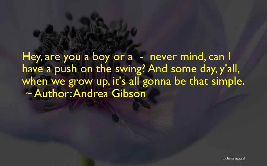 Andrea Gibson Quotes: Hey, Are You A Boy Or A - Never Mind, Can I Have A Push On The Swing? And Some