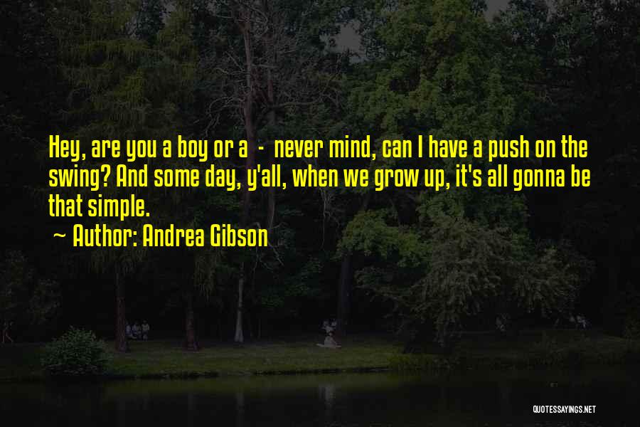 Andrea Gibson Quotes: Hey, Are You A Boy Or A - Never Mind, Can I Have A Push On The Swing? And Some