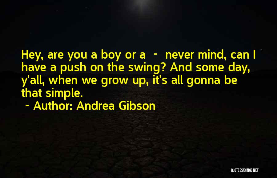 Andrea Gibson Quotes: Hey, Are You A Boy Or A - Never Mind, Can I Have A Push On The Swing? And Some