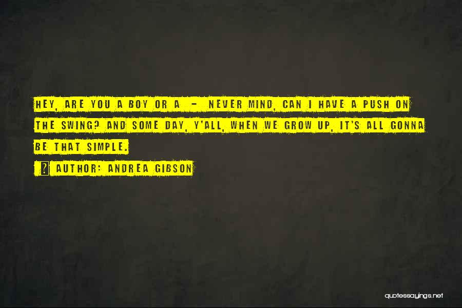 Andrea Gibson Quotes: Hey, Are You A Boy Or A - Never Mind, Can I Have A Push On The Swing? And Some