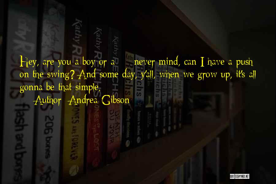 Andrea Gibson Quotes: Hey, Are You A Boy Or A - Never Mind, Can I Have A Push On The Swing? And Some