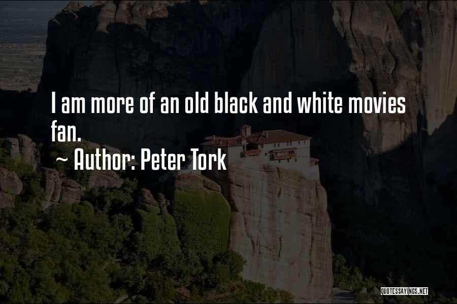 Peter Tork Quotes: I Am More Of An Old Black And White Movies Fan.