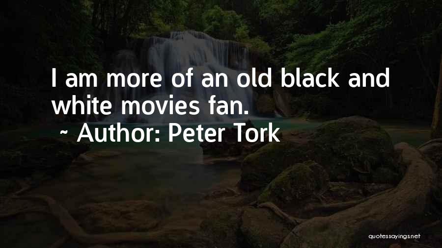 Peter Tork Quotes: I Am More Of An Old Black And White Movies Fan.