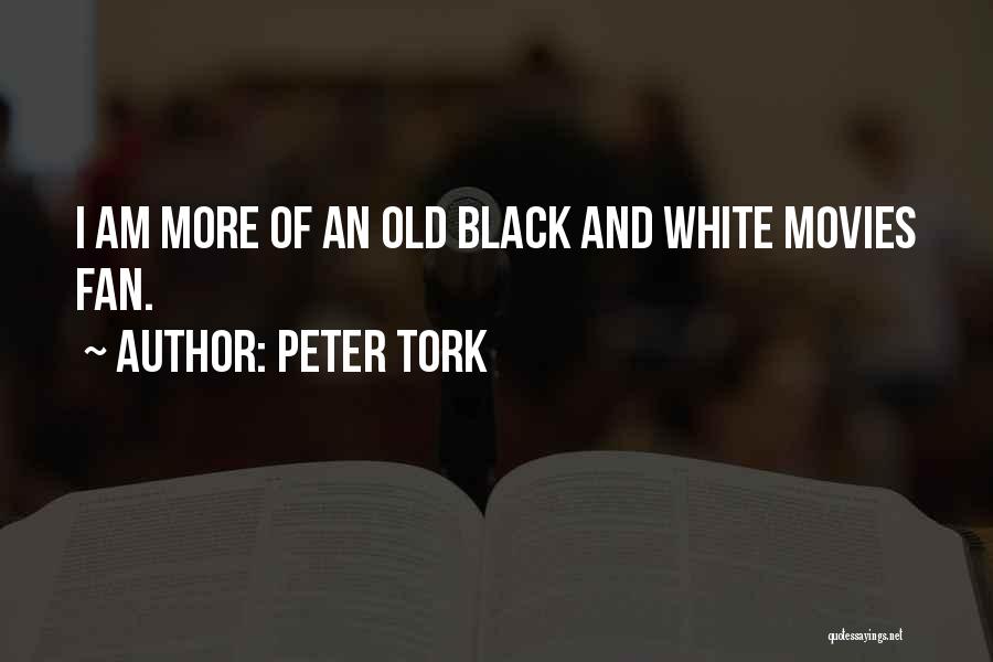 Peter Tork Quotes: I Am More Of An Old Black And White Movies Fan.