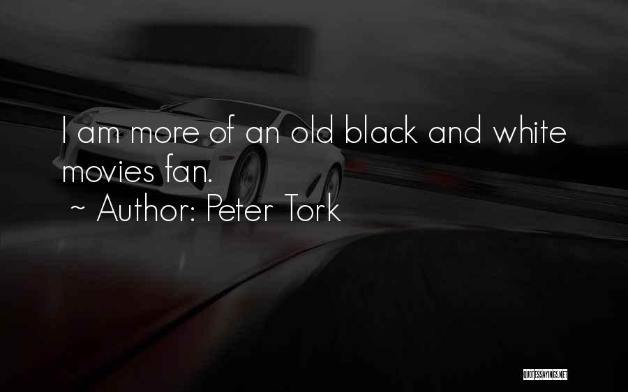 Peter Tork Quotes: I Am More Of An Old Black And White Movies Fan.