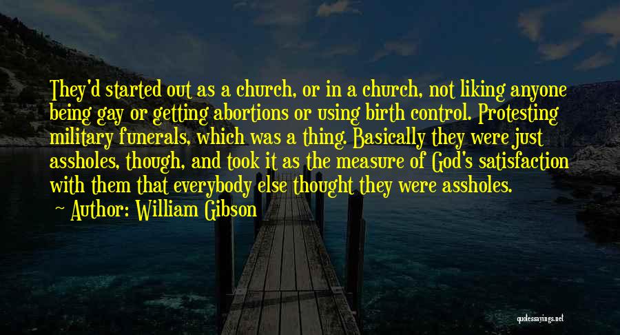 William Gibson Quotes: They'd Started Out As A Church, Or In A Church, Not Liking Anyone Being Gay Or Getting Abortions Or Using