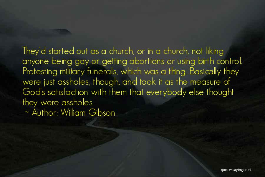 William Gibson Quotes: They'd Started Out As A Church, Or In A Church, Not Liking Anyone Being Gay Or Getting Abortions Or Using