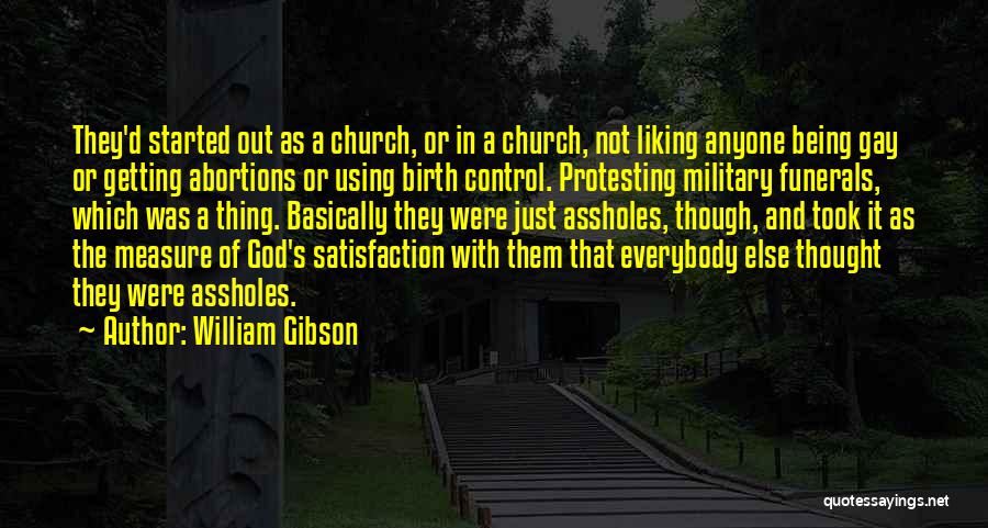 William Gibson Quotes: They'd Started Out As A Church, Or In A Church, Not Liking Anyone Being Gay Or Getting Abortions Or Using