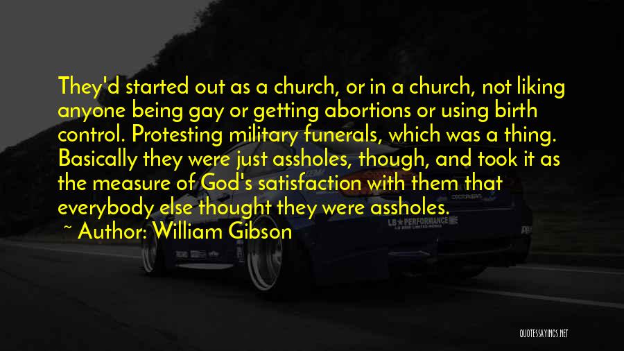 William Gibson Quotes: They'd Started Out As A Church, Or In A Church, Not Liking Anyone Being Gay Or Getting Abortions Or Using