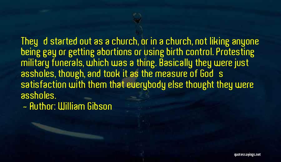 William Gibson Quotes: They'd Started Out As A Church, Or In A Church, Not Liking Anyone Being Gay Or Getting Abortions Or Using