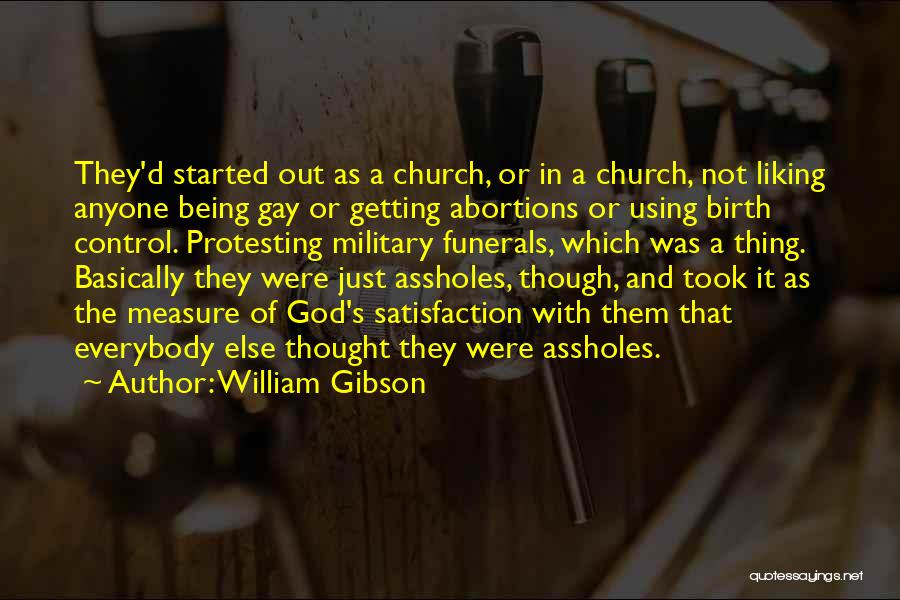 William Gibson Quotes: They'd Started Out As A Church, Or In A Church, Not Liking Anyone Being Gay Or Getting Abortions Or Using