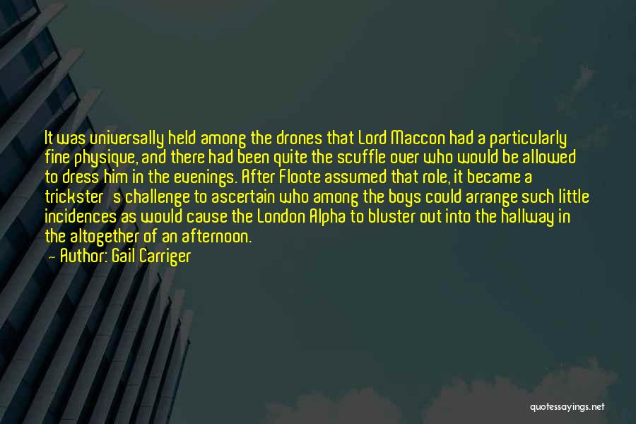 Gail Carriger Quotes: It Was Universally Held Among The Drones That Lord Maccon Had A Particularly Fine Physique, And There Had Been Quite