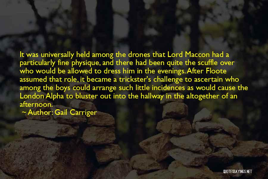 Gail Carriger Quotes: It Was Universally Held Among The Drones That Lord Maccon Had A Particularly Fine Physique, And There Had Been Quite