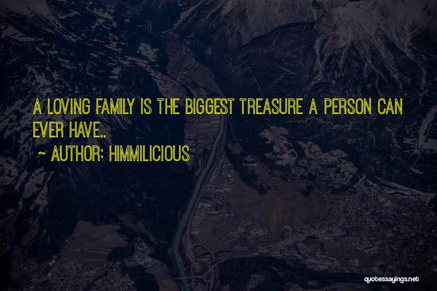 Himmilicious Quotes: A Loving Family Is The Biggest Treasure A Person Can Ever Have..