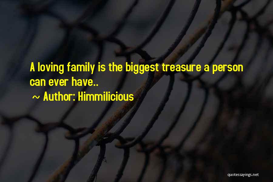 Himmilicious Quotes: A Loving Family Is The Biggest Treasure A Person Can Ever Have..