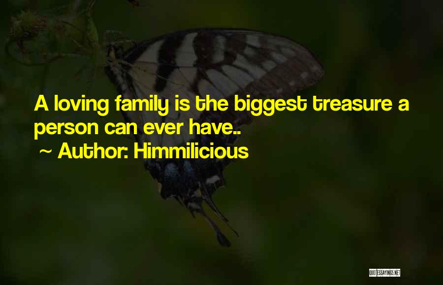 Himmilicious Quotes: A Loving Family Is The Biggest Treasure A Person Can Ever Have..